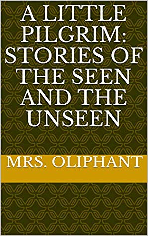 A Little Pilgrim; Stories of the Seen and the Unseen